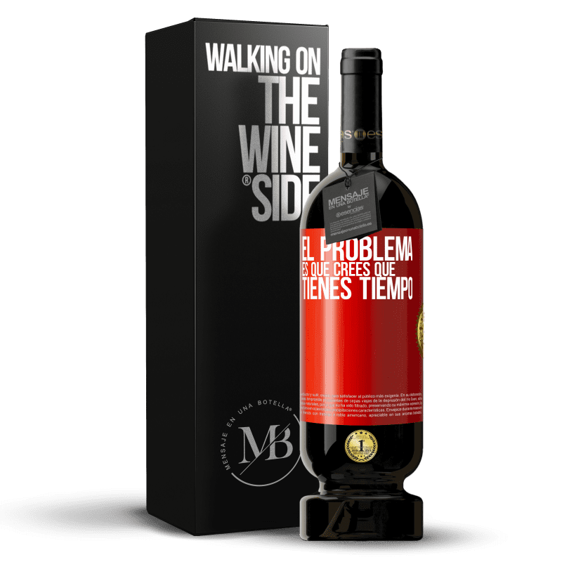 49,95 € Envío gratis | Vino Tinto Edición Premium MBS® Reserva El problema es que crees que tienes tiempo Etiqueta Roja. Etiqueta personalizable Reserva 12 Meses Cosecha 2015 Tempranillo