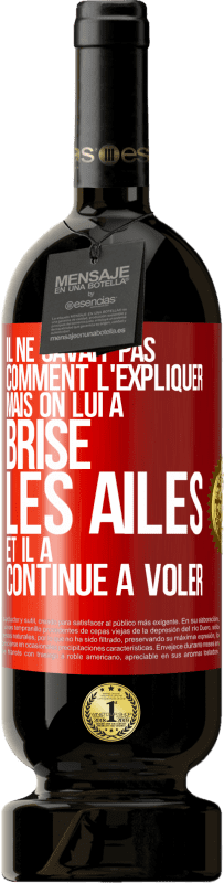 «Il ne savait pas comment l'expliquer mais on lui a brisé les ailes et il a continué à voler» Édition Premium MBS® Réserve