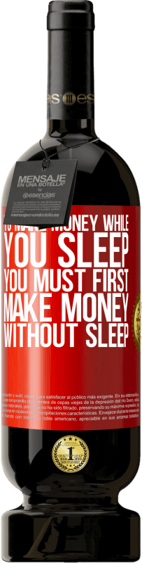 49,95 € | 红酒 高级版 MBS® 预订 要在睡觉时赚钱，必须先不睡觉就赚钱 红色标签. 可自定义的标签 预订 12 个月 收成 2014 Tempranillo