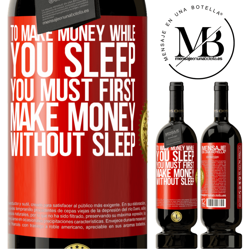 49,95 € Free Shipping | Red Wine Premium Edition MBS® Reserve To make money while you sleep, you must first make money without sleep Red Label. Customizable label Reserve 12 Months Harvest 2014 Tempranillo