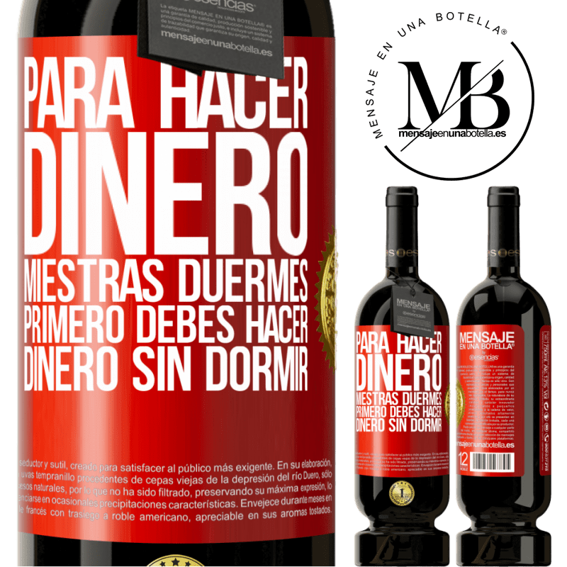 49,95 € Envío gratis | Vino Tinto Edición Premium MBS® Reserva Para hacer dinero miestras duermes, primero debes hacer dinero sin dormir Etiqueta Roja. Etiqueta personalizable Reserva 12 Meses Cosecha 2014 Tempranillo