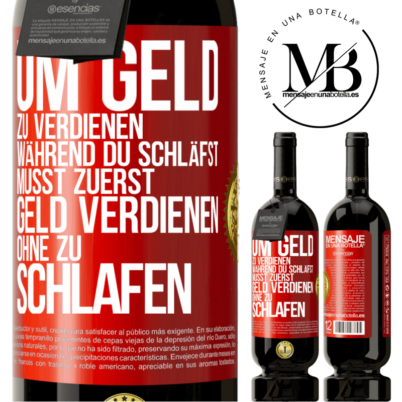 49,95 € Kostenloser Versand | Rotwein Premium Ausgabe MBS® Reserve Um Geld zu verdienen während du schläfst, musst zuerst Geld verdienen, ohne zu schlafen Rote Markierung. Anpassbares Etikett Reserve 12 Monate Ernte 2014 Tempranillo