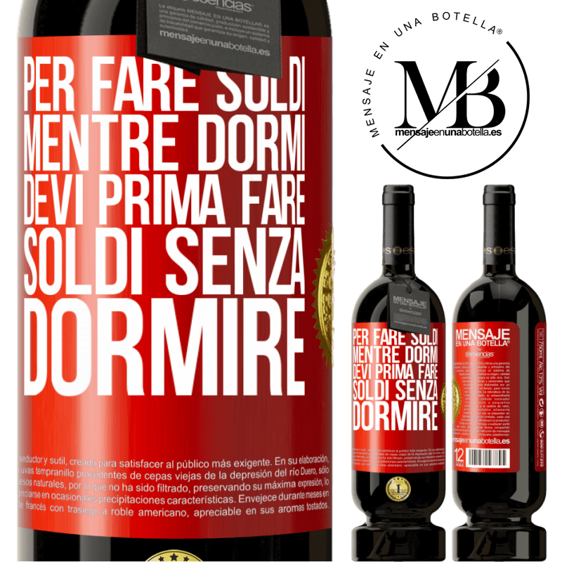 49,95 € Spedizione Gratuita | Vino rosso Edizione Premium MBS® Riserva Per fare soldi mentre dormi, devi prima fare soldi senza dormire Etichetta Rossa. Etichetta personalizzabile Riserva 12 Mesi Raccogliere 2014 Tempranillo