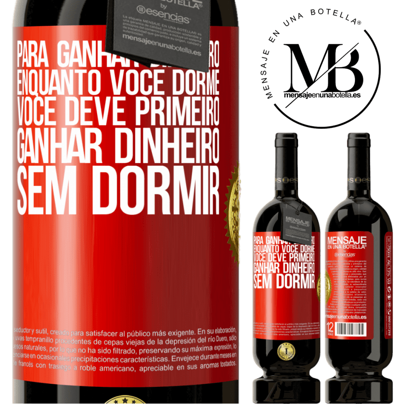 49,95 € Envio grátis | Vinho tinto Edição Premium MBS® Reserva Para ganhar dinheiro enquanto você dorme, você deve primeiro ganhar dinheiro sem dormir Etiqueta Vermelha. Etiqueta personalizável Reserva 12 Meses Colheita 2014 Tempranillo