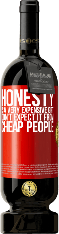 49,95 € | 红酒 高级版 MBS® 预订 诚实是非常昂贵的礼物。不要指望便宜的人 红色标签. 可自定义的标签 预订 12 个月 收成 2014 Tempranillo