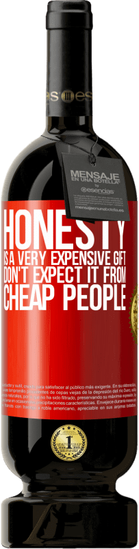 «Honesty is a very expensive gift. Don't expect it from cheap people» Premium Edition MBS® Reserve