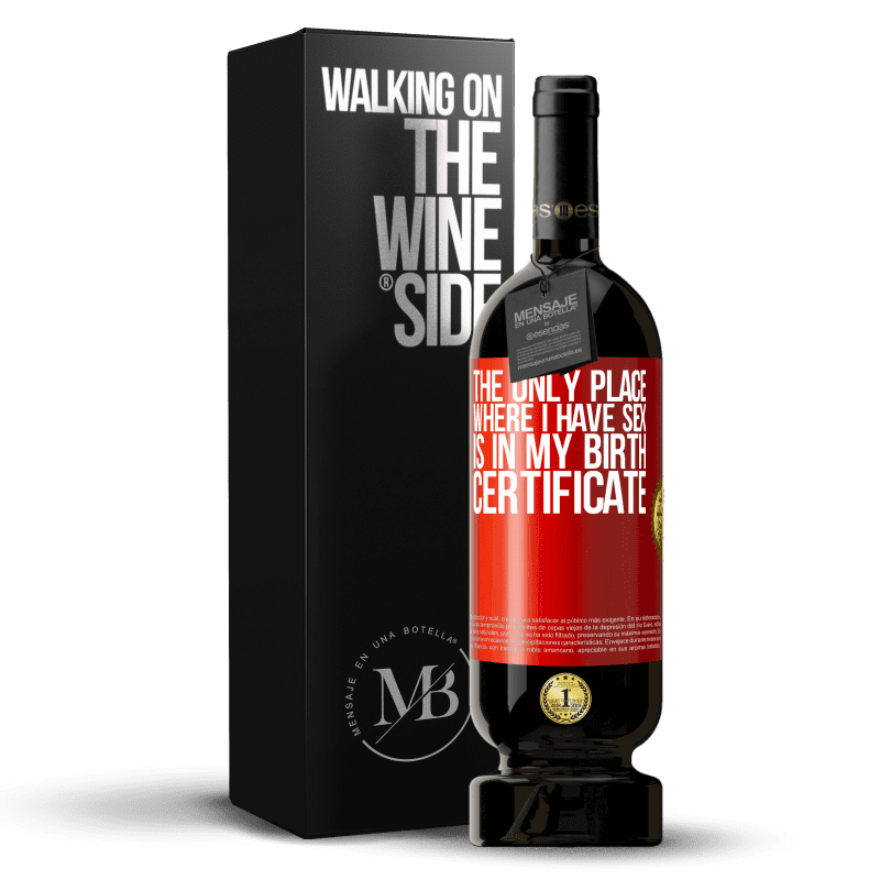 49,95 € Free Shipping | Red Wine Premium Edition MBS® Reserve The only place where I have sex is in my birth certificate Red Label. Customizable label Reserve 12 Months Harvest 2014 Tempranillo