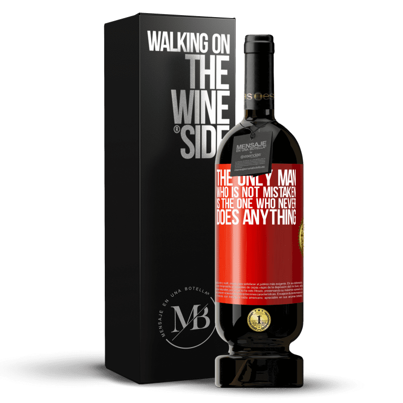49,95 € Free Shipping | Red Wine Premium Edition MBS® Reserve The only man who is not mistaken is the one who never does anything Red Label. Customizable label Reserve 12 Months Harvest 2014 Tempranillo