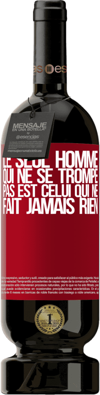 49,95 € | Vin rouge Édition Premium MBS® Réserve Le seul homme qui ne se trompe pas est celui qui ne fait jamais rien Étiquette Rouge. Étiquette personnalisable Réserve 12 Mois Récolte 2016 Tempranillo