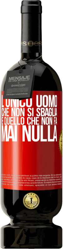 49,95 € | Vino rosso Edizione Premium MBS® Riserva L'unico uomo che non si sbaglia è quello che non fa mai nulla Etichetta Rossa. Etichetta personalizzabile Riserva 12 Mesi Raccogliere 2014 Tempranillo