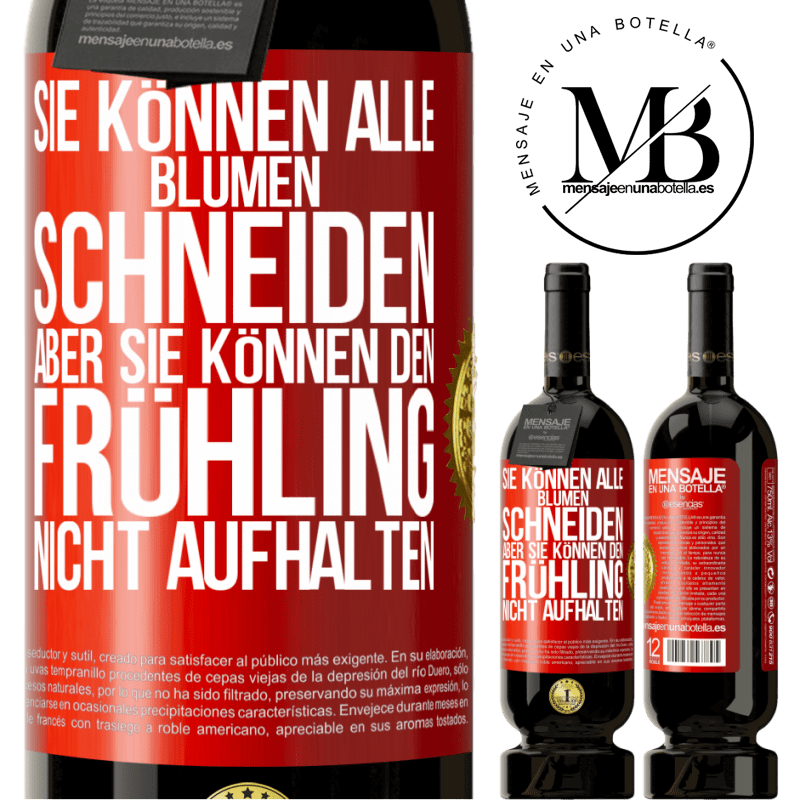 49,95 € Kostenloser Versand | Rotwein Premium Ausgabe MBS® Reserve Sie können alle Blumen schneiden, aber sie können den Frühling nicht aufhalten Rote Markierung. Anpassbares Etikett Reserve 12 Monate Ernte 2016 Tempranillo