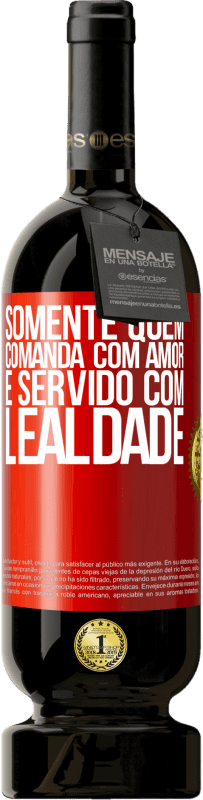 «Somente quem comanda com amor é servido com lealdade» Edição Premium MBS® Reserva