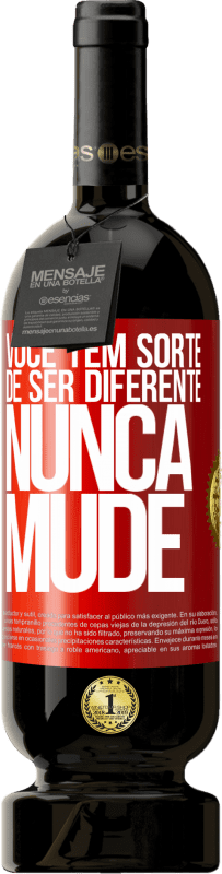 «Você tem sorte de ser diferente. Nunca mude» Edição Premium MBS® Reserva