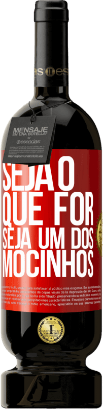 49,95 € | Vinho tinto Edição Premium MBS® Reserva Seja o que for, seja um dos mocinhos Etiqueta Vermelha. Etiqueta personalizável Reserva 12 Meses Colheita 2016 Tempranillo