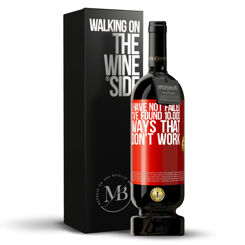 49,95 € Free Shipping | Red Wine Premium Edition MBS® Reserve I have not failed. I've found 10,000 ways that don't work Red Label. Customizable label Reserve 12 Months Harvest 2015 Tempranillo