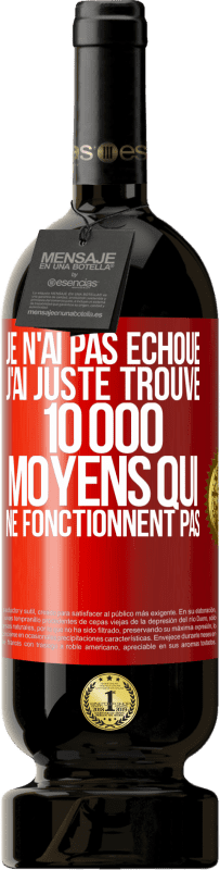 49,95 € Envoi gratuit | Vin rouge Édition Premium MBS® Réserve Je n'ai pas échoué. J'ai juste trouvé 10 000 moyens qui ne fonctionnent pas Étiquette Rouge. Étiquette personnalisable Réserve 12 Mois Récolte 2016 Tempranillo