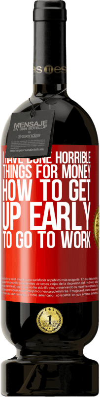 49,95 € Бесплатная доставка | Красное вино Premium Edition MBS® Бронировать Я сделал ужасные вещи за деньги. Как рано вставать на работу Красная метка. Настраиваемая этикетка Бронировать 12 Месяцы Урожай 2016 Tempranillo