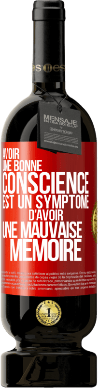 49,95 € Envoi gratuit | Vin rouge Édition Premium MBS® Réserve Avoir une bonne conscience est un symptôme d'avoir une mauvaise mémoire Étiquette Rouge. Étiquette personnalisable Réserve 12 Mois Récolte 2014 Tempranillo