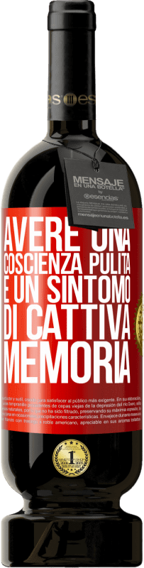 49,95 € | Vino rosso Edizione Premium MBS® Riserva Avere una coscienza pulita è un sintomo di cattiva memoria Etichetta Rossa. Etichetta personalizzabile Riserva 12 Mesi Raccogliere 2015 Tempranillo