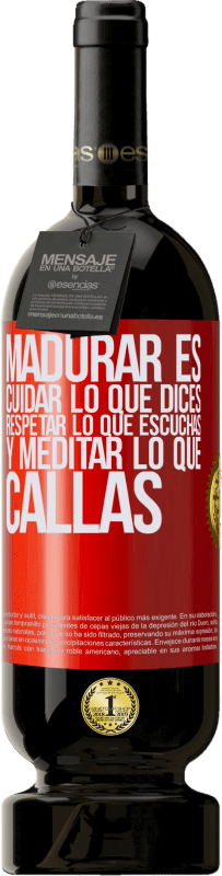 «Madurar es cuidar lo que dices, respetar lo que escuchas y meditar lo que callas» Edición Premium MBS® Reserva