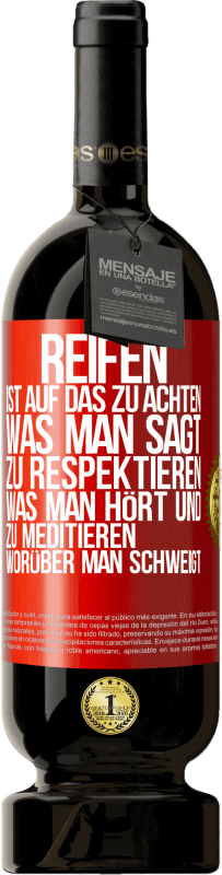 49,95 € Kostenloser Versand | Rotwein Premium Ausgabe MBS® Reserve Reifen ist, auf das zu achten, was man sagt, zu respektieren, was man hört und zu meditieren, worüber man schweigt Rote Markierung. Anpassbares Etikett Reserve 12 Monate Ernte 2016 Tempranillo