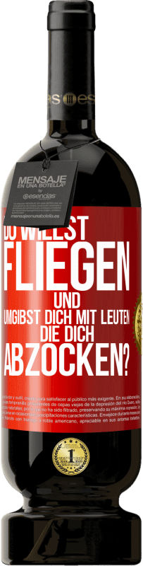 Kostenloser Versand | Rotwein Premium Ausgabe MBS® Reserve Du willst fliegen und umgibst dich mit Leuten, die dich abzocken? Rote Markierung. Anpassbares Etikett Reserve 12 Monate Ernte 2014 Tempranillo