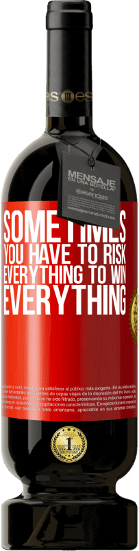 49,95 € Free Shipping | Red Wine Premium Edition MBS® Reserve Sometimes you have to risk everything to win everything Red Label. Customizable label Reserve 12 Months Harvest 2016 Tempranillo