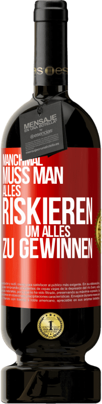 49,95 € Kostenloser Versand | Rotwein Premium Ausgabe MBS® Reserve Manchmal muss man alles riskieren, um alles zu gewinnen Rote Markierung. Anpassbares Etikett Reserve 12 Monate Ernte 2015 Tempranillo