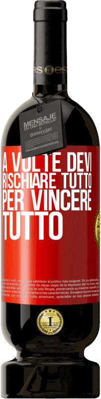49,95 € Spedizione Gratuita | Vino rosso Edizione Premium MBS® Riserva A volte devi rischiare tutto per vincere tutto Etichetta Rossa. Etichetta personalizzabile Riserva 12 Mesi Raccogliere 2016 Tempranillo