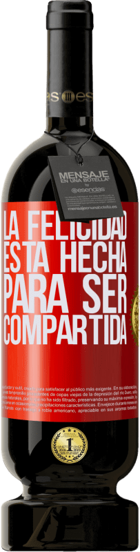 49,95 € | Vino Tinto Edición Premium MBS® Reserva La felicidad está hecha para ser compartida Etiqueta Roja. Etiqueta personalizable Reserva 12 Meses Cosecha 2014 Tempranillo