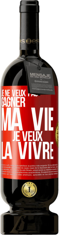 «Je ne veux pas gagner ma vie, je veux la vivre» Édition Premium MBS® Réserve