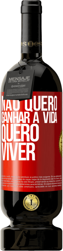 «Não quero ganhar a vida, quero viver» Edição Premium MBS® Reserva