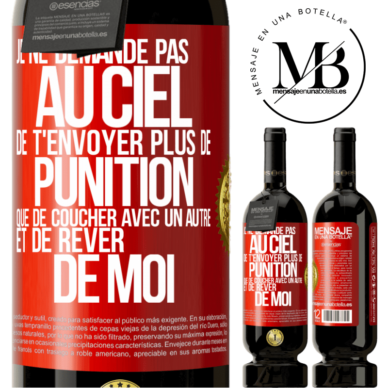 49,95 € Envoi gratuit | Vin rouge Édition Premium MBS® Réserve Je ne demande pas au ciel de t'envoyer plus de punition que de coucher avec un autre et de rêver de moi Étiquette Rouge. Étiquette personnalisable Réserve 12 Mois Récolte 2015 Tempranillo