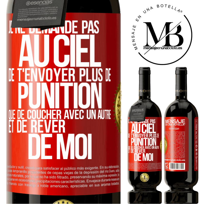49,95 € Envoi gratuit | Vin rouge Édition Premium MBS® Réserve Je ne demande pas au ciel de t'envoyer plus de punition que de coucher avec un autre et de rêver de moi Étiquette Rouge. Étiquette personnalisable Réserve 12 Mois Récolte 2016 Tempranillo