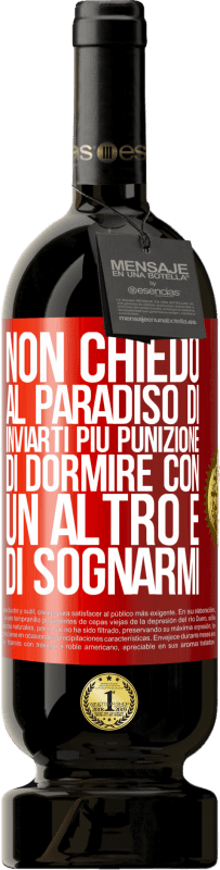 49,95 € | Vino rosso Edizione Premium MBS® Riserva Non chiedo al paradiso di inviarti più punizione, di dormire con un altro e di sognarmi Etichetta Rossa. Etichetta personalizzabile Riserva 12 Mesi Raccogliere 2016 Tempranillo