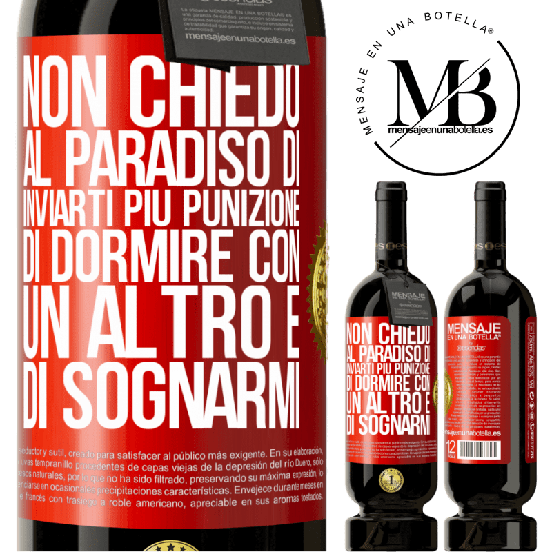 49,95 € Spedizione Gratuita | Vino rosso Edizione Premium MBS® Riserva Non chiedo al paradiso di inviarti più punizione, di dormire con un altro e di sognarmi Etichetta Rossa. Etichetta personalizzabile Riserva 12 Mesi Raccogliere 2015 Tempranillo