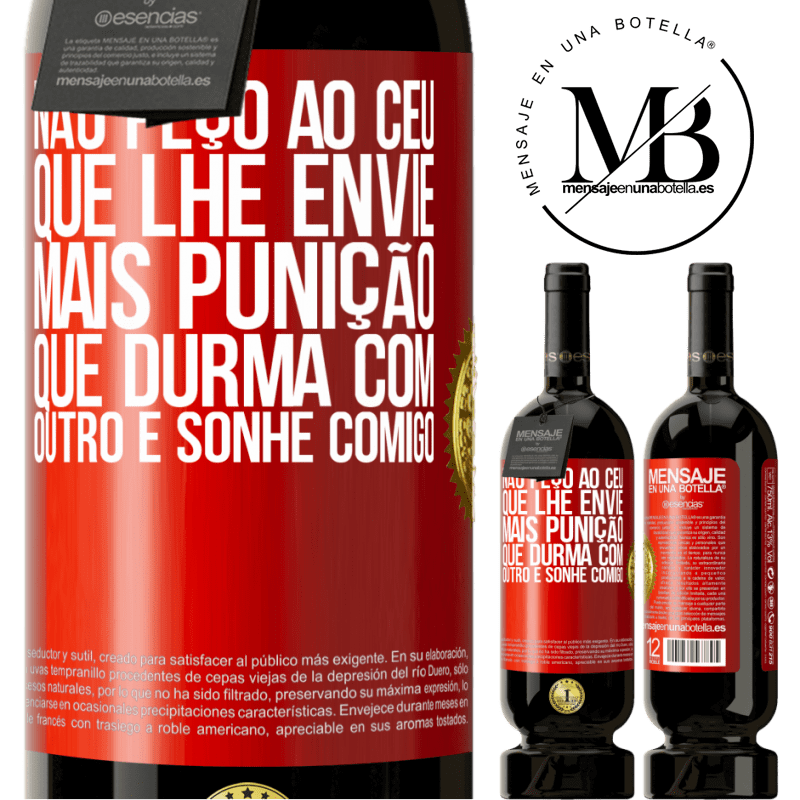 49,95 € Envio grátis | Vinho tinto Edição Premium MBS® Reserva Não peço ao céu que lhe envie mais punição, que durma com outro e sonhe comigo Etiqueta Vermelha. Etiqueta personalizável Reserva 12 Meses Colheita 2015 Tempranillo