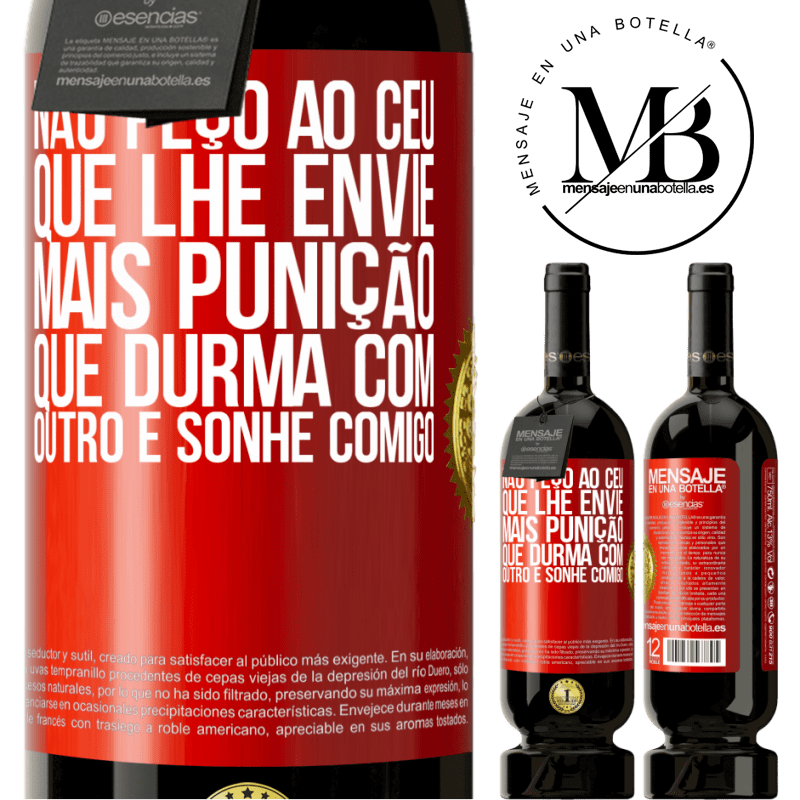 49,95 € Envio grátis | Vinho tinto Edição Premium MBS® Reserva Não peço ao céu que lhe envie mais punição, que durma com outro e sonhe comigo Etiqueta Vermelha. Etiqueta personalizável Reserva 12 Meses Colheita 2016 Tempranillo