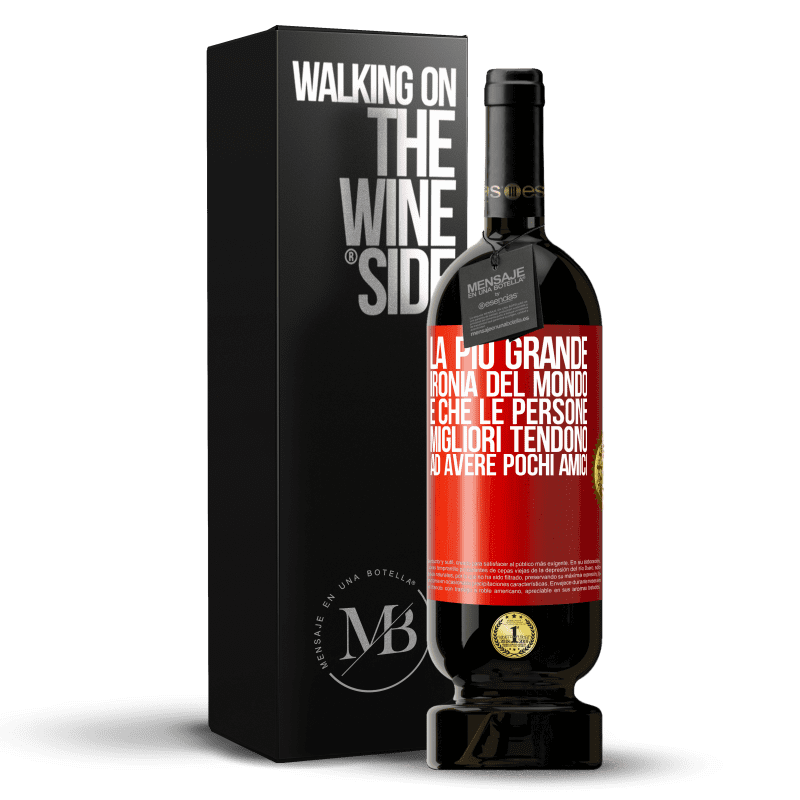 49,95 € Spedizione Gratuita | Vino rosso Edizione Premium MBS® Riserva La più grande ironia del mondo è che le persone migliori tendono ad avere pochi amici Etichetta Rossa. Etichetta personalizzabile Riserva 12 Mesi Raccogliere 2015 Tempranillo