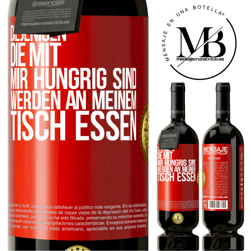 49,95 € Kostenloser Versand | Rotwein Premium Ausgabe MBS® Reserve Diejenigen, die mit mir hungrig sind, werden an meinem Tisch essen Rote Markierung. Anpassbares Etikett Reserve 12 Monate Ernte 2014 Tempranillo