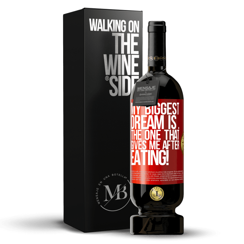 49,95 € Free Shipping | Red Wine Premium Edition MBS® Reserve My biggest dream is ... the one that gives me after eating! Red Label. Customizable label Reserve 12 Months Harvest 2014 Tempranillo