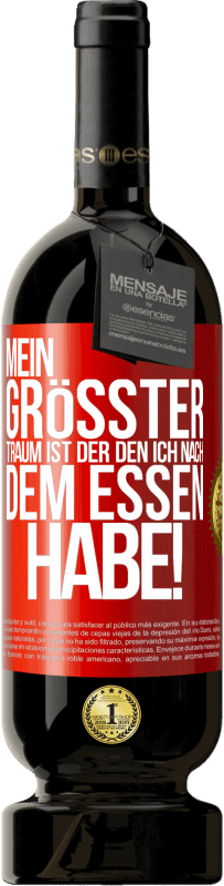 49,95 € Kostenloser Versand | Rotwein Premium Ausgabe MBS® Reserve Mein größter Traum ist ... der, den ich nach dem Essen habe! Rote Markierung. Anpassbares Etikett Reserve 12 Monate Ernte 2016 Tempranillo