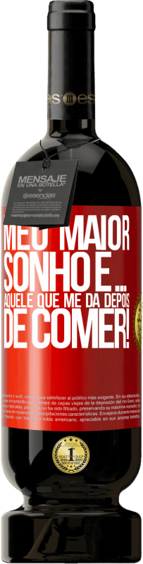 49,95 € | Vinho tinto Edição Premium MBS® Reserva Meu maior sonho é ... aquele que me dá depois de comer! Etiqueta Vermelha. Etiqueta personalizável Reserva 12 Meses Colheita 2014 Tempranillo