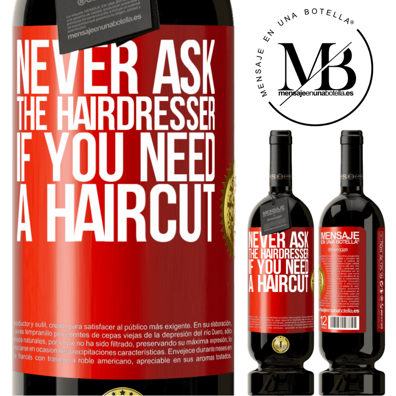 49,95 € Free Shipping | Red Wine Premium Edition MBS® Reserve Never ask the hairdresser if you need a haircut Red Label. Customizable label Reserve 12 Months Harvest 2014 Tempranillo