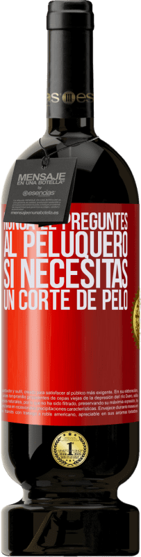 49,95 € | Vino Tinto Edición Premium MBS® Reserva Nunca le preguntes al peluquero si necesitas un corte de pelo Etiqueta Roja. Etiqueta personalizable Reserva 12 Meses Cosecha 2016 Tempranillo