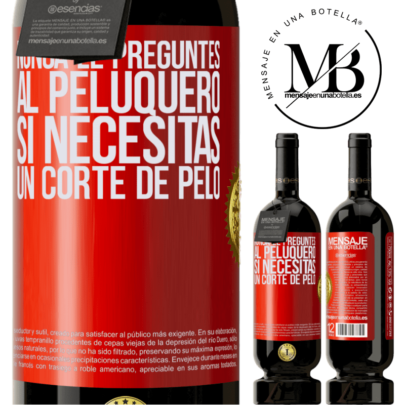 49,95 € Envío gratis | Vino Tinto Edición Premium MBS® Reserva Nunca le preguntes al peluquero si necesitas un corte de pelo Etiqueta Roja. Etiqueta personalizable Reserva 12 Meses Cosecha 2014 Tempranillo