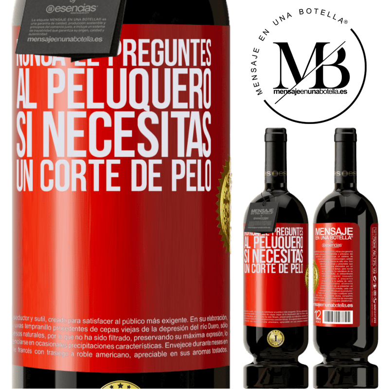 49,95 € Envío gratis | Vino Tinto Edición Premium MBS® Reserva Nunca le preguntes al peluquero si necesitas un corte de pelo Etiqueta Roja. Etiqueta personalizable Reserva 12 Meses Cosecha 2016 Tempranillo