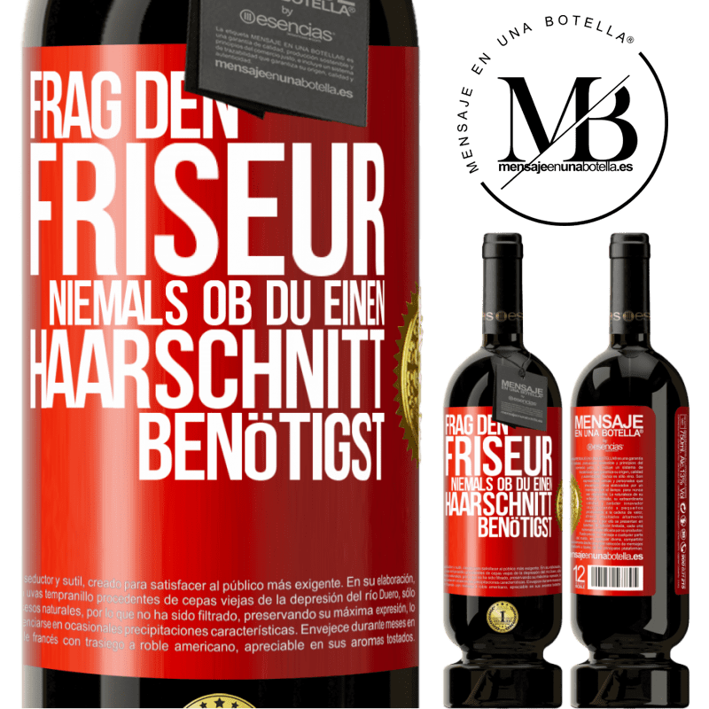 49,95 € Kostenloser Versand | Rotwein Premium Ausgabe MBS® Reserve Frag den Friseur niemals, ob du einen Haarschnitt benötigst Rote Markierung. Anpassbares Etikett Reserve 12 Monate Ernte 2014 Tempranillo