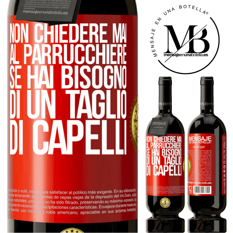 49,95 € Spedizione Gratuita | Vino rosso Edizione Premium MBS® Riserva Non chiedere mai al parrucchiere se hai bisogno di un taglio di capelli Etichetta Rossa. Etichetta personalizzabile Riserva 12 Mesi Raccogliere 2014 Tempranillo