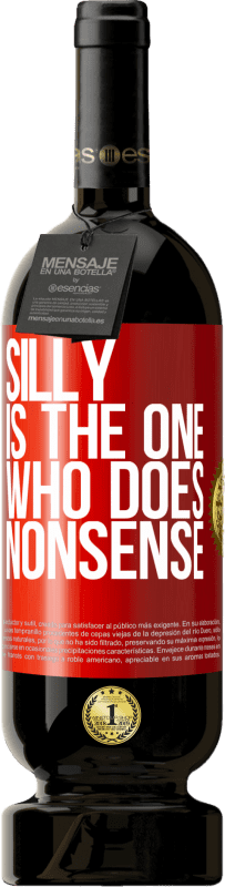 49,95 € Free Shipping | Red Wine Premium Edition MBS® Reserve Silly is the one who does nonsense Red Label. Customizable label Reserve 12 Months Harvest 2016 Tempranillo